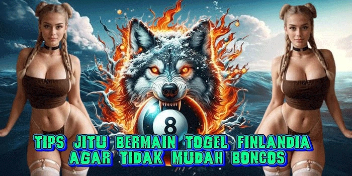 Tips Jitu Bermain Togel Finlandia Agar Tidak Mudah Boncos