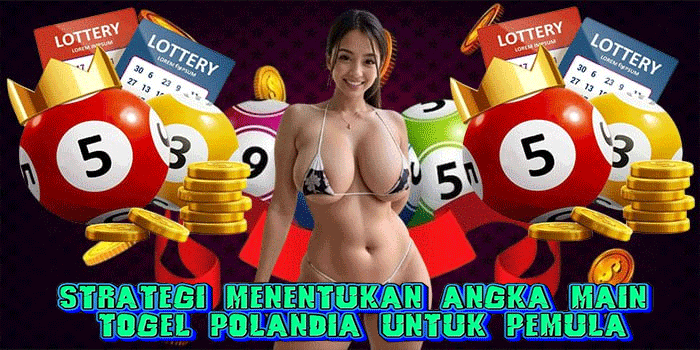 Strategi Menentukan Angka Main Togel Polandia Untuk Pemula