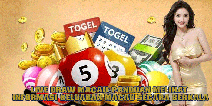 Live Draw Macau: Panduan Melihat Informasi Keluaran Macau Secara Berkala
